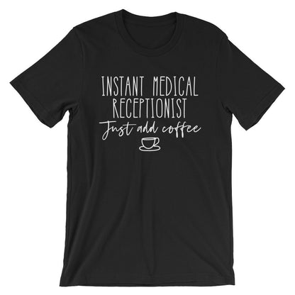 Instant Medical Receptionist Just Add Coffee Unisex Shirt - Receptionist Shirt, Receptionist Gift, Medical Receptionist, Funny Coworker Gift