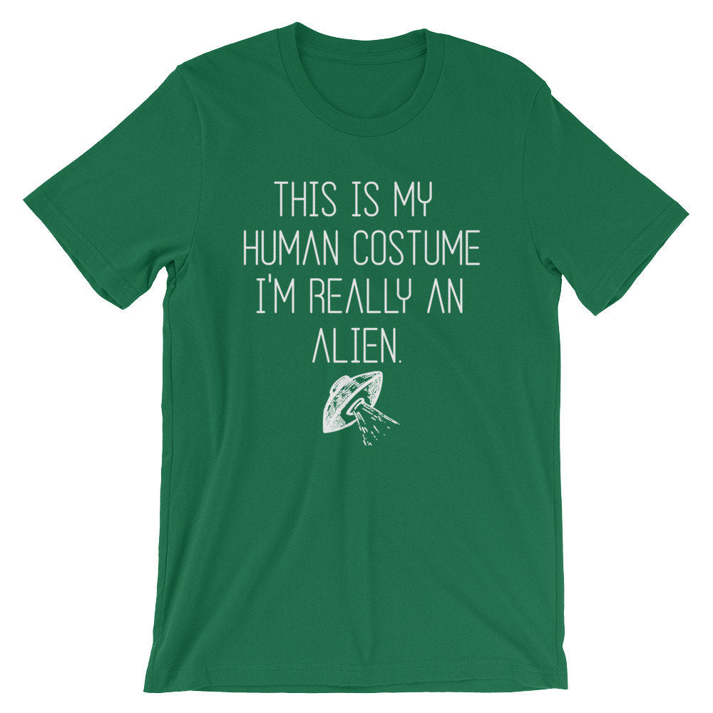 This Is My Human Costume I'm Really An Alien Unisex Shirt - Alien Shirt, Alien Gift, Space Shirt, Space Gift, UFO Shirt, Alien T Shirt