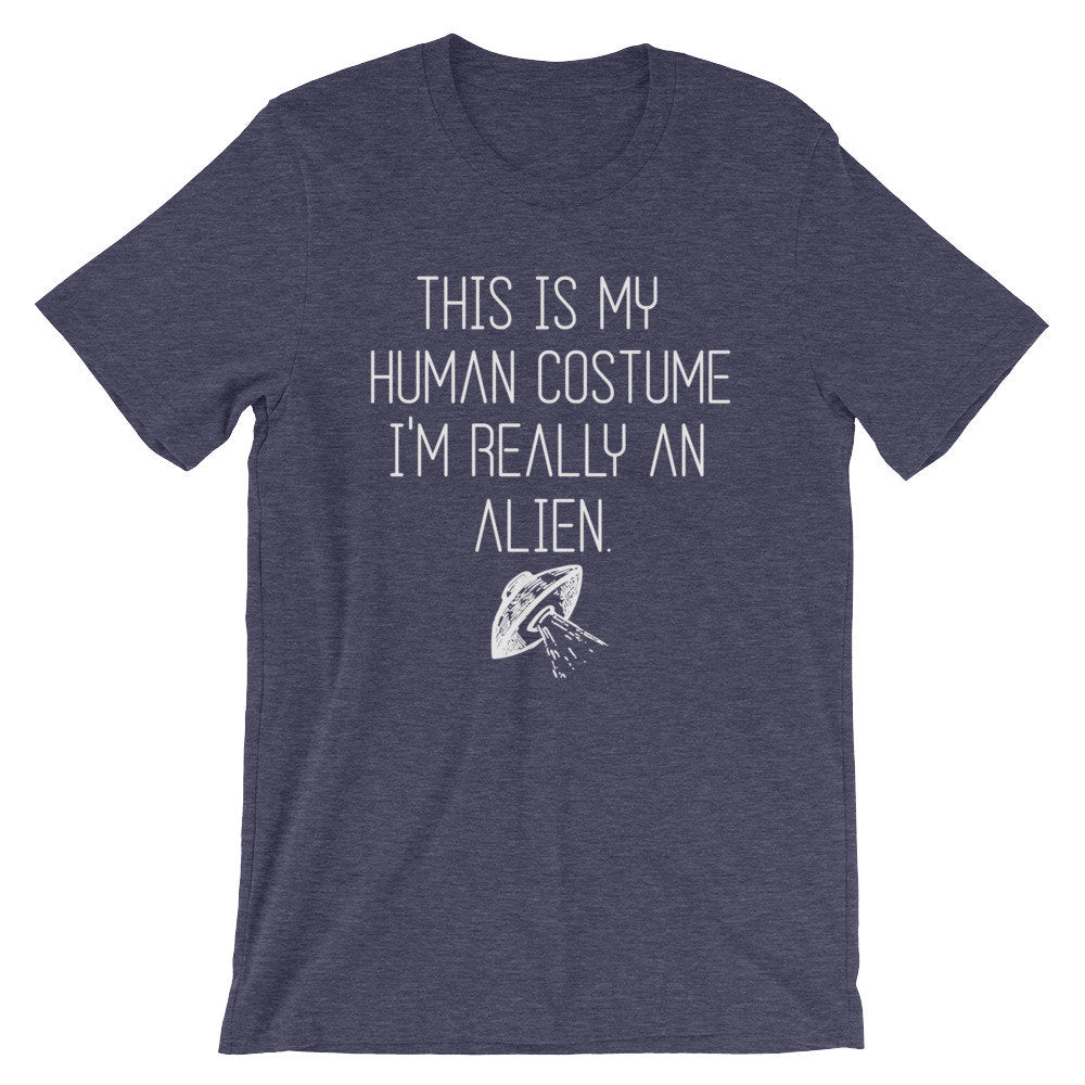 This Is My Human Costume I'm Really An Alien Unisex Shirt - Alien Shirt, Alien Gift, Space Shirt, Space Gift, UFO Shirt, Alien T Shirt