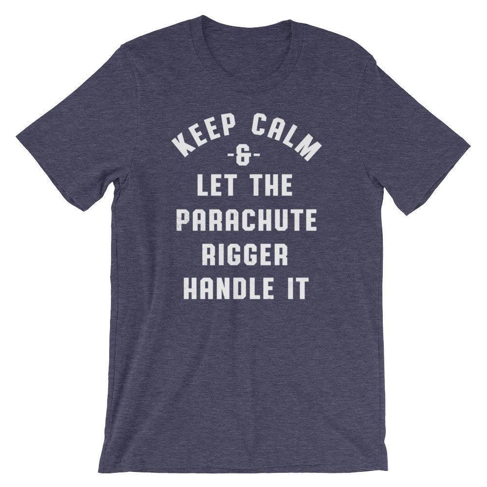 Keep Calm & Let The Parachute Rigger Handle It Unisex Shirt - Skydiving Shirt, Skydiving Gift, Parachute Shirt, Rigger Shirt