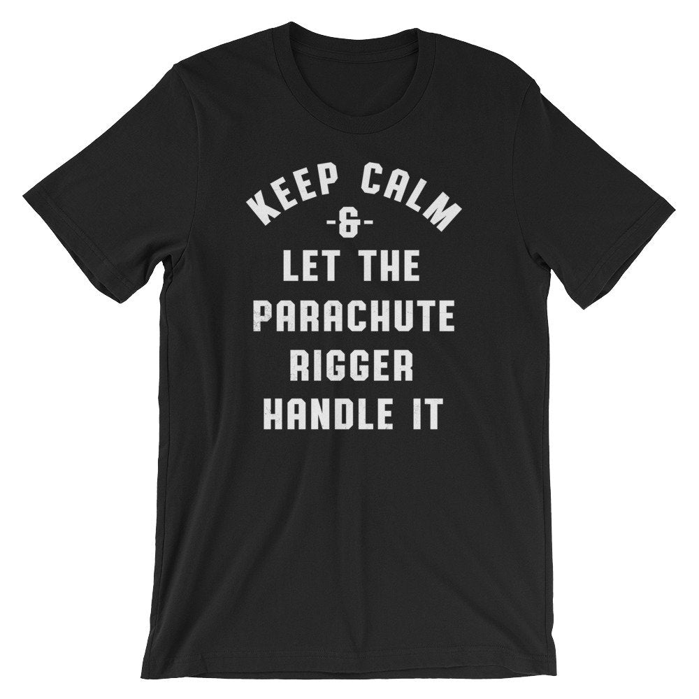 Keep Calm & Let The Parachute Rigger Handle It Unisex Shirt - Skydiving Shirt, Skydiving Gift, Parachute Shirt, Rigger Shirt