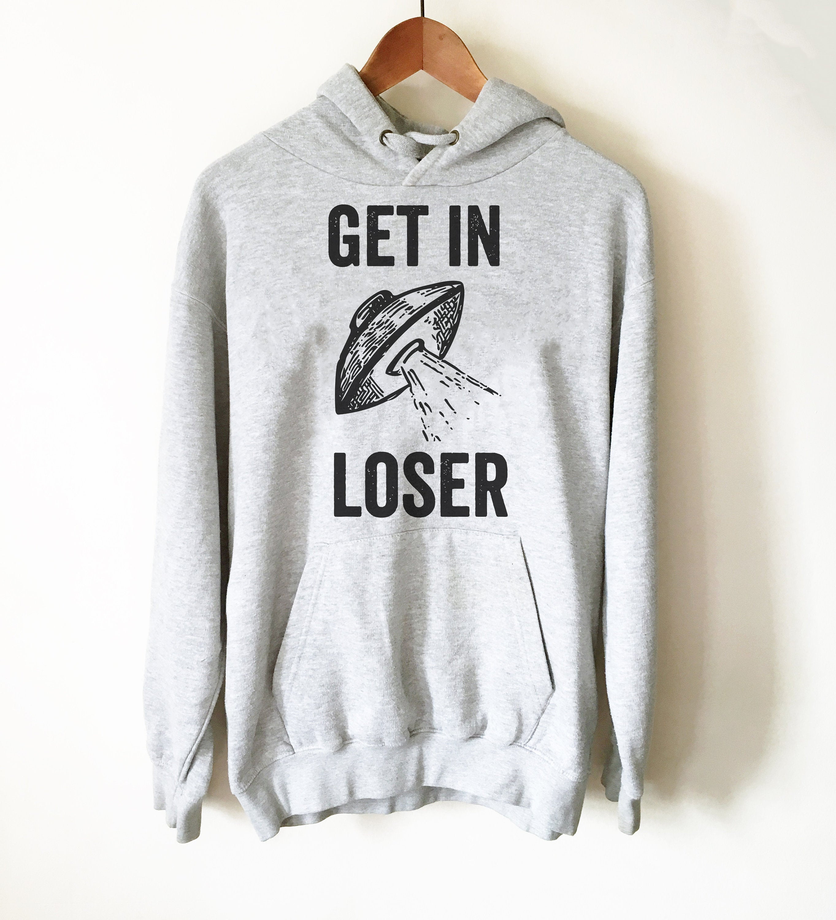 Get In Loser Hoodie - Alien Shirt, Alien Gift, Space Shirt, Space Gift, UFO Shirt, Alien T Shirt, Outer Space, UFO Gift, Alien T Shirt - Stag & Peach Co