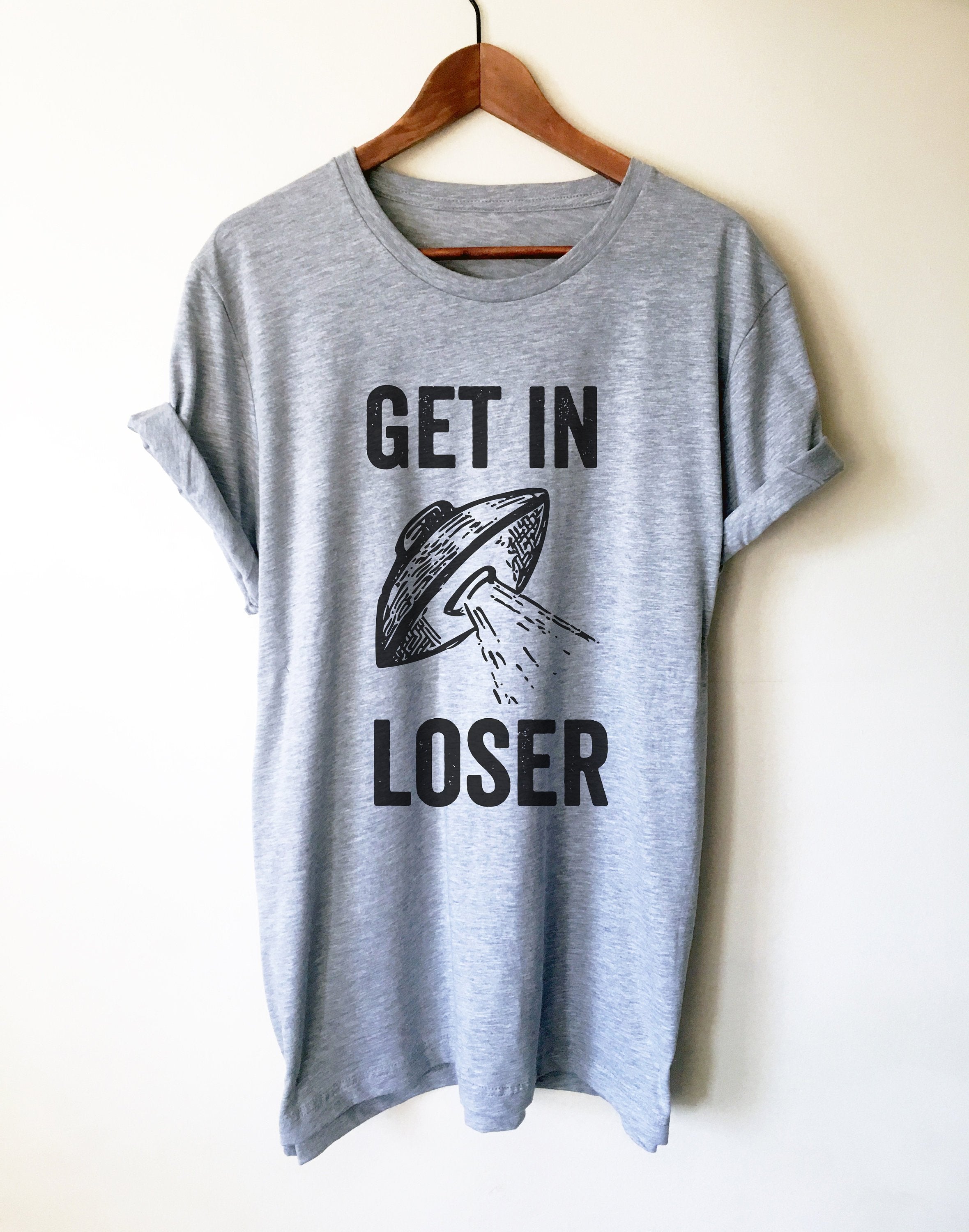 Get In Loser Unisex Shirt - Alien Shirt, Alien Gift, Space Shirt, Space Gift, UFO Shirt, Alien T Shirt, Outer Space, UFO Gift, Alien T Shirt - Stag & Peach Co