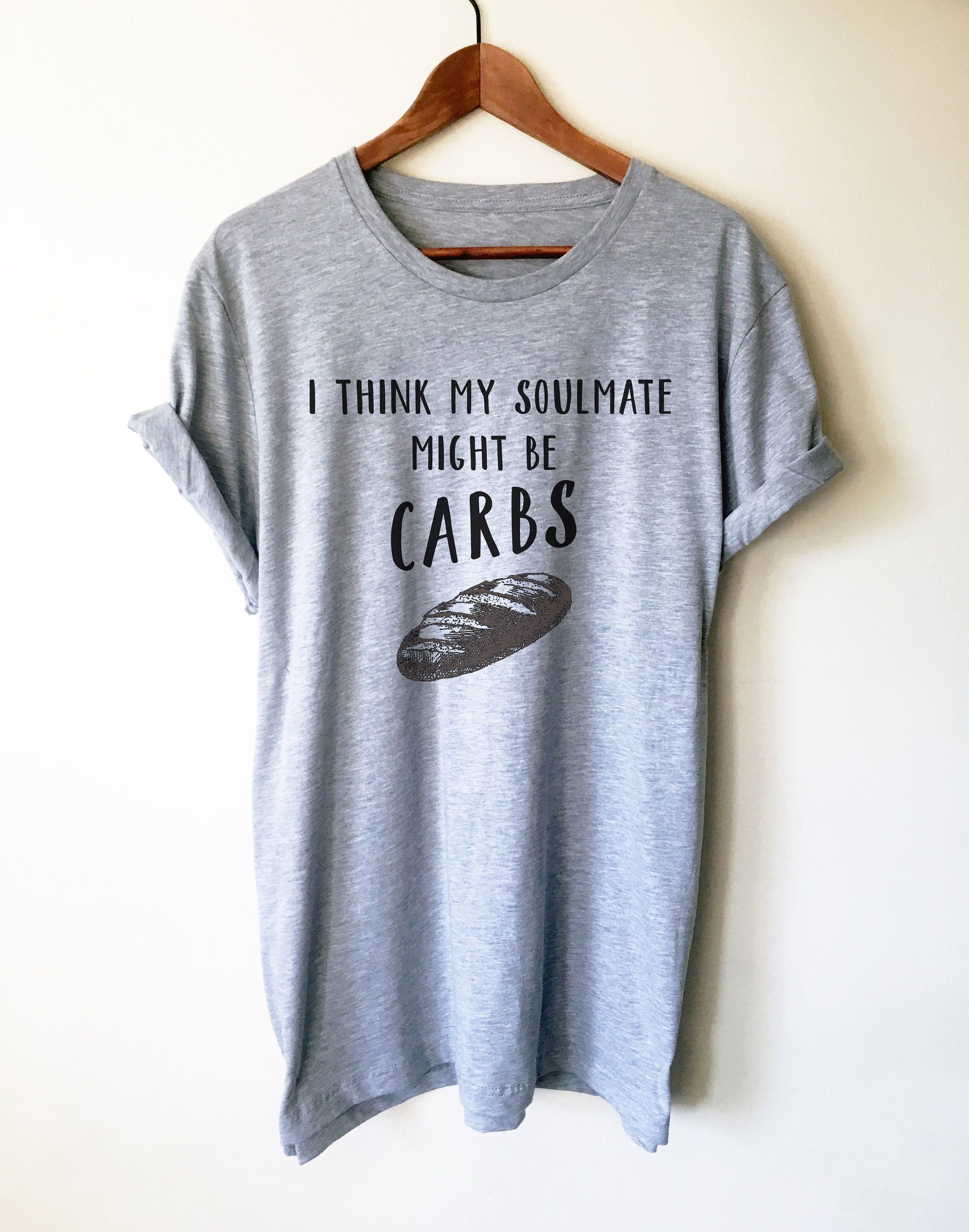 My Soulmate Might Be Carbs Unisex Shirt - Foodie Shirt, Foodie Gift, Funny Food Gift, Food Lover Gift, Bread Shirt, Baker Shirt, Chef Shirt - Stag & Peach Co