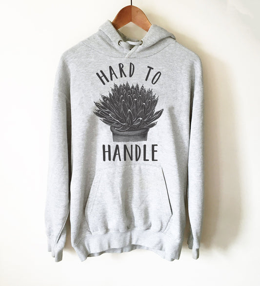 Hard To Handle Hoodie - Cactus Shirt, Cactus Gift, Succulent Shirt, Succulent Gift, Gardening Shirt, Gardening Gift