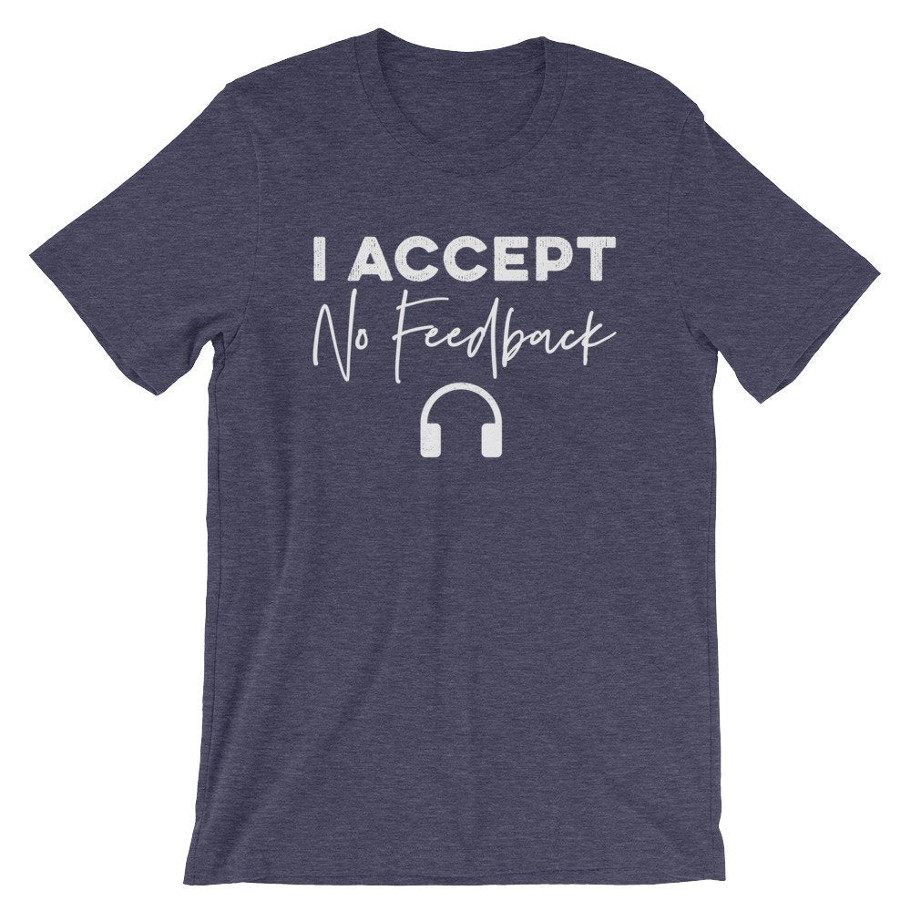 I Accept No Feedback Unisex Shirt - Audio Engineer Shirt, Assistant Engineer, Sound Guy, Sound Girl, Sound Engineer, Record Producer