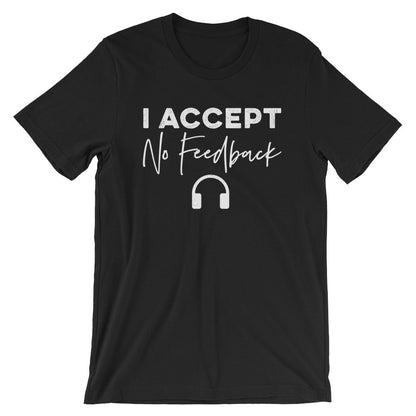 I Accept No Feedback Unisex Shirt - Audio Engineer Shirt, Assistant Engineer, Sound Guy, Sound Girl, Sound Engineer, Record Producer
