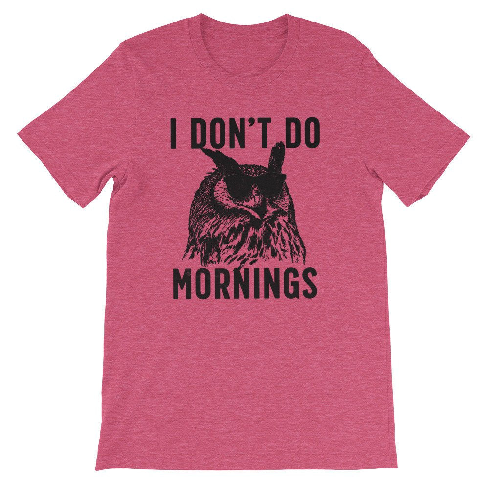 I Don't Do Mornings Unisex Shirt