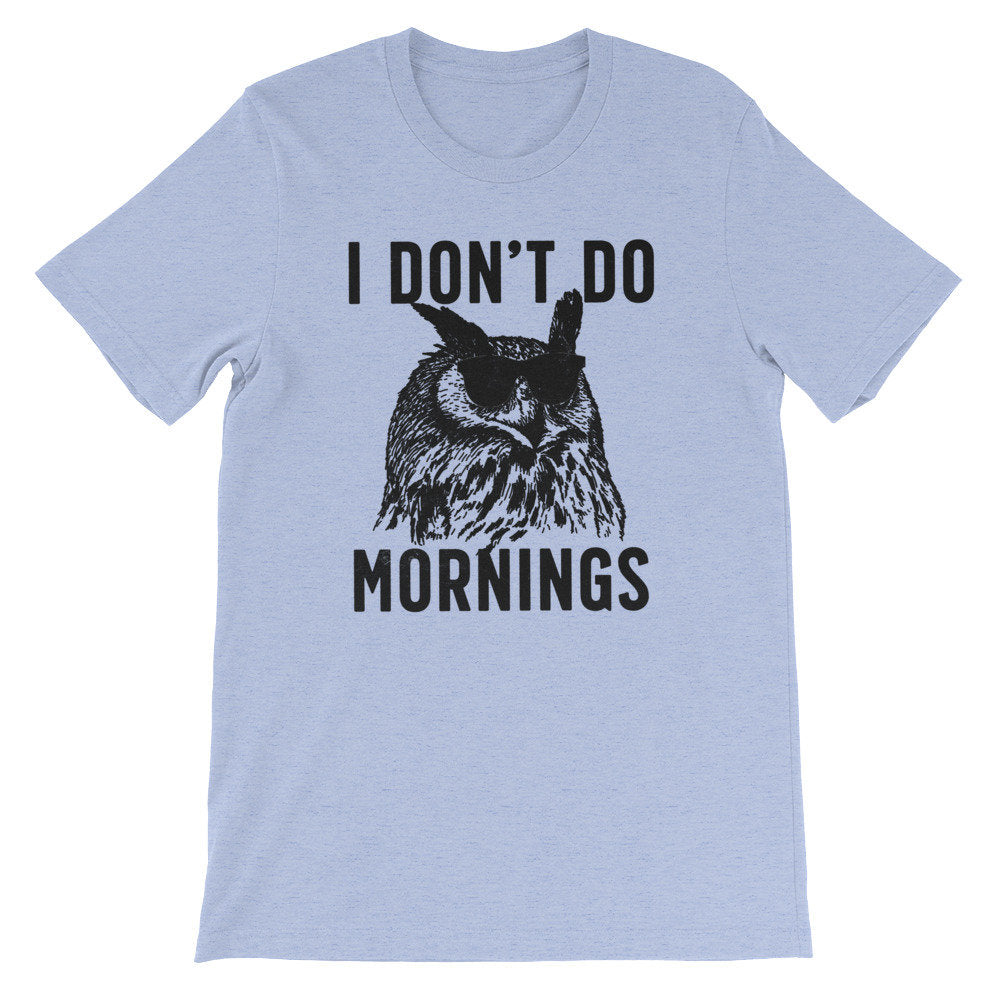 I Don't Do Mornings Unisex Shirt