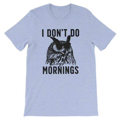 I Don't Do Mornings Unisex Shirt