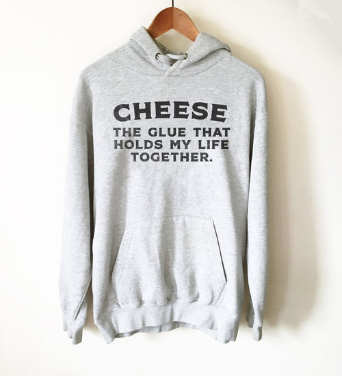 Cheese The Glue That Holds My Life Together Hoodie - Cheese Shirt, Cheese Lover, Foodie Gift, Foodie Shirt, Chef Gift, Funny Food Gift - Stag & Peach Co