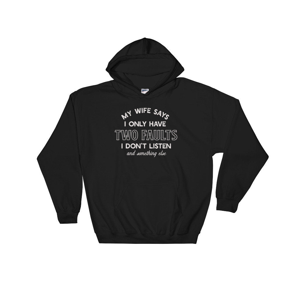 My Wife Says I Only Have Two Faults Hoodie - Husband Shirt, Husband Gift, Fathers Day Shirt, Wife Shirt, Anniversary Shirt