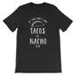If You Don’t Like Tacos I’m Nacho Type Unisex Shirt - Taco Shirt, Taco Gift, Nacho Shirt, Nacho Gift, Pun Shirt, Food Shirt, Foodie Shirt