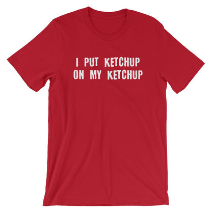 I Put Ketchup On My Ketchup