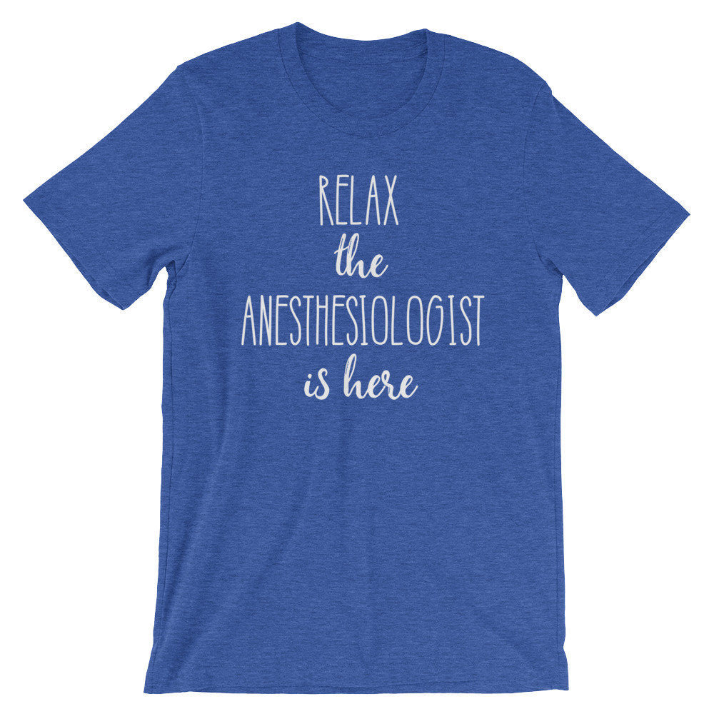 Relax The Anesthesiologist Is Here Unisex Shirt - Anesthesiologist Shirt, Medical Student Gift, Nursing Student, Doctor Shirt, Surgeon Gift - Stag & Peach Co
