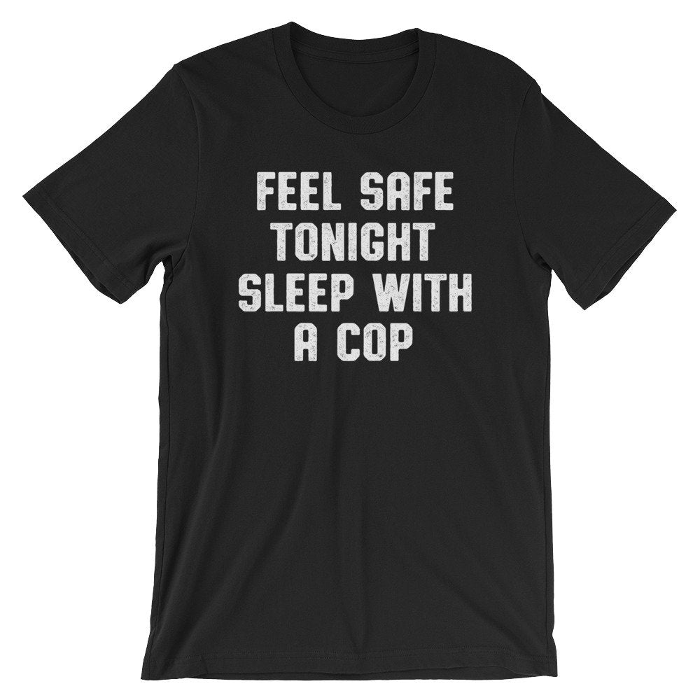 Feel Safe Tonight Sleep With A Cop Unisex Shirt - Police Wife Shirt, Police Wife, Police Officer Gifts, Police Girlfriend, Law Enforcement - Stag & Peach Co