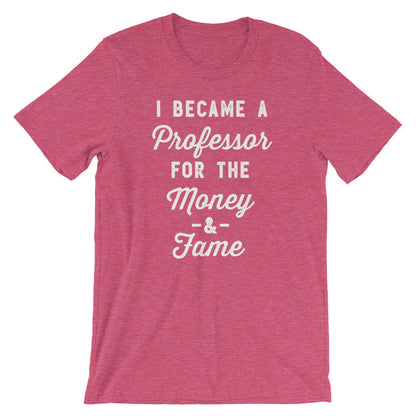 I Became A Professor For The Money & Fame Unisex Shirt - Professor Shirt, Professor Gift, Doctor Shirt, Doctorate Shirt, Graduation Gift