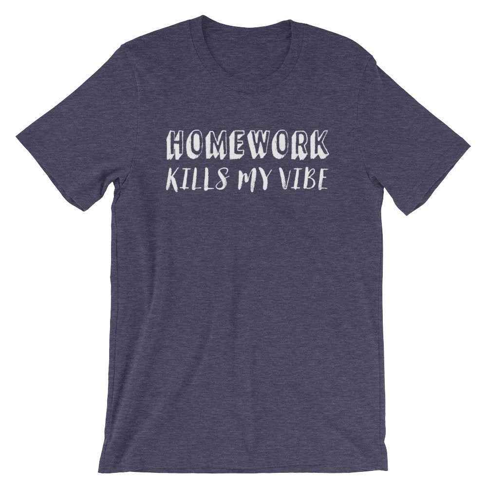 Homework Kills My Vibe Unisex Shirt - College Student Gift, Dental Student Gift, Law Student, Medical Student Gift, Nursing Student