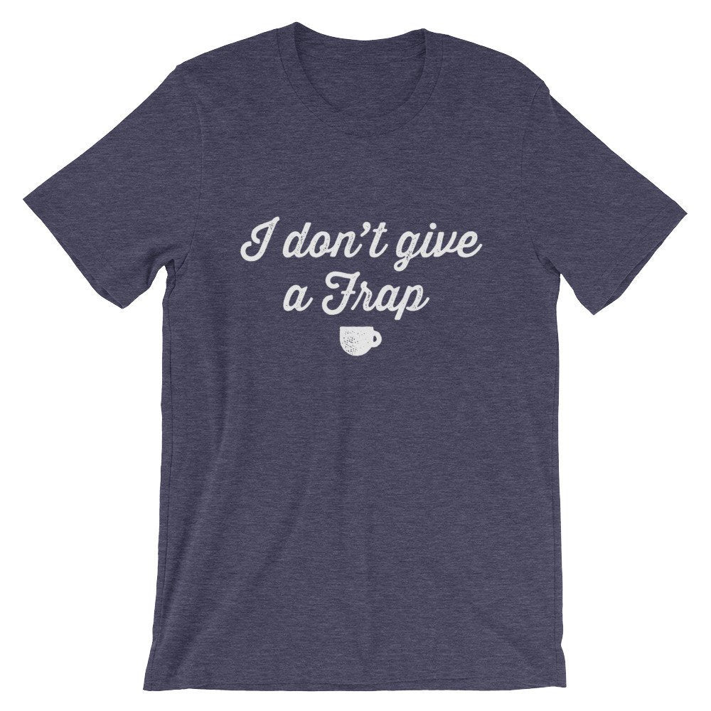 I Don't Give A Frap Unisex Shirt - Barista Gift, Coffee Gift, Coffee Shirt, Coffee Funny Shirt, Coffee Lovers Gift, Caffeine Shirt