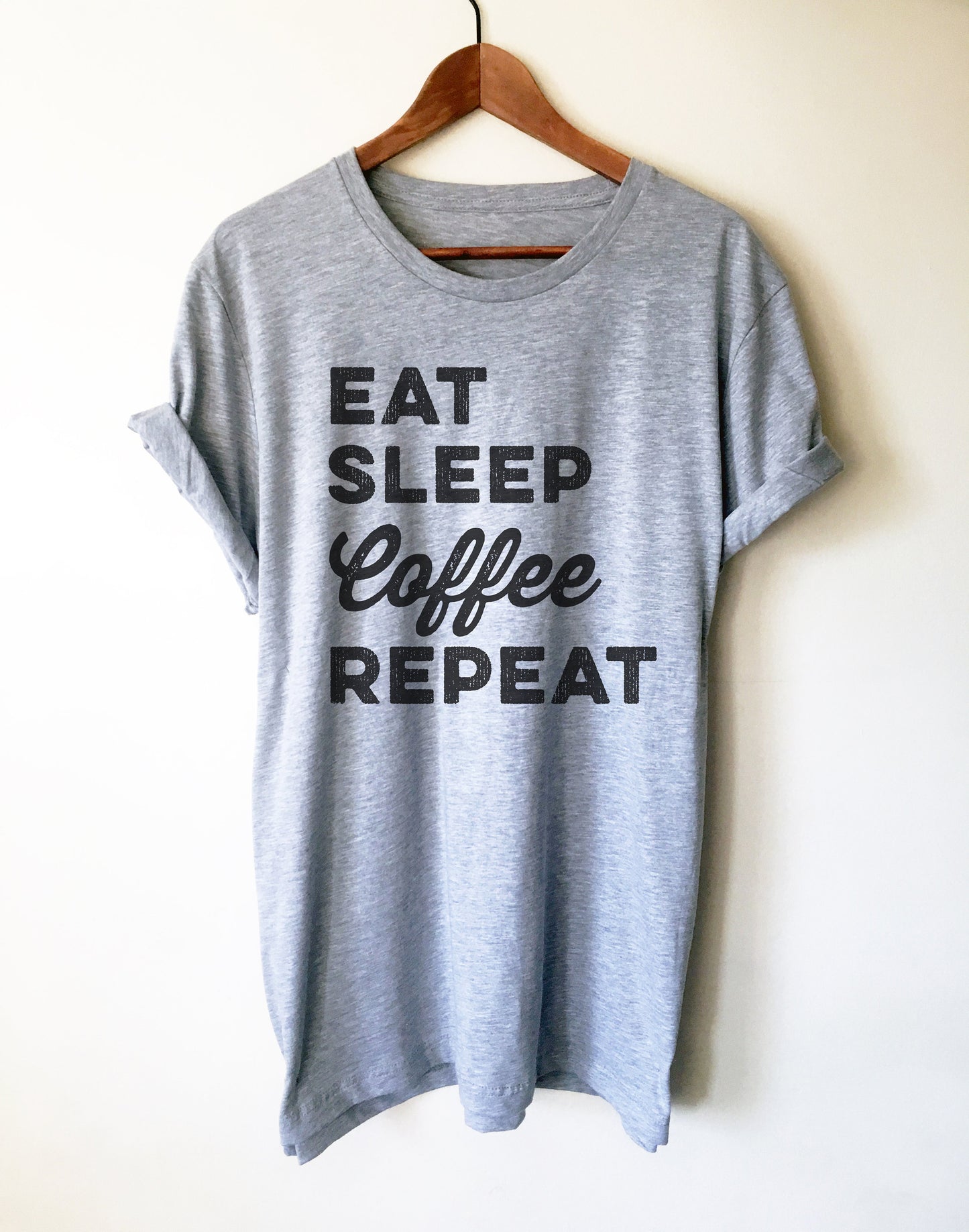 Eat Sleep Coffee Repeat Unisex Shirt - Coffee Shirt, Coffee Gift, Principal Shirt, Caffeine Shirt, Coffee Funny Shirt, Coffee Lovers Gift