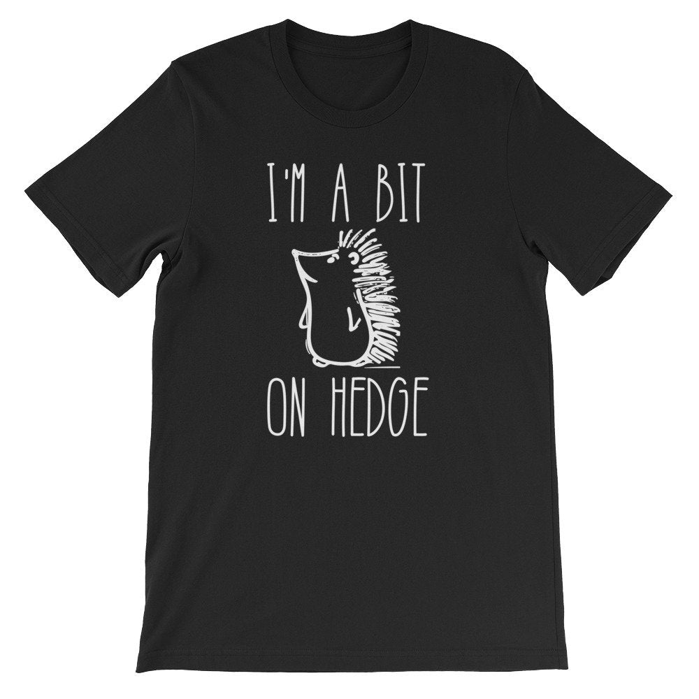 I’m A Bit On Hedge Unisex Shirt - - Stag & Peach Co