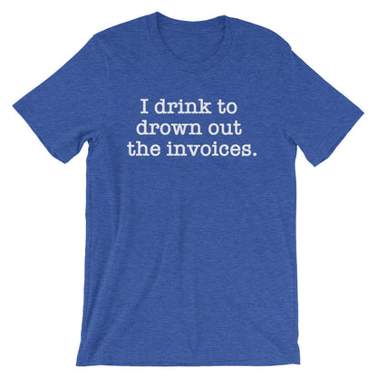 I Drink To Drown Out The Invoices Unisex Shirt - Auditor Shirt, Auditor Gift, Accountant Shirt, Accountant Gift, Accounting Gift, CPA gift