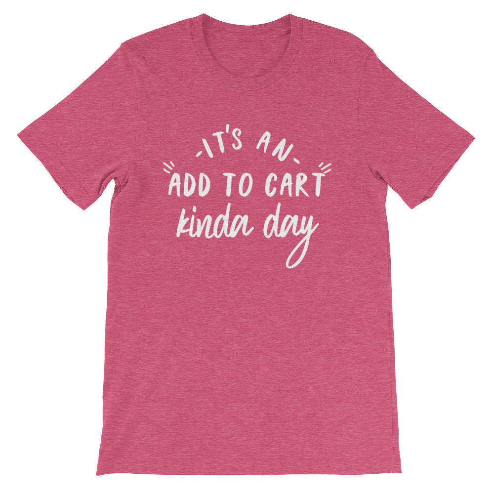 It’s An Add To Cart Kinda Day Unisex Shirt - Shopping Shirt, Shopping Gift, Shopaholic Shirt, Shopaholic Gift, Black Friday Shirt