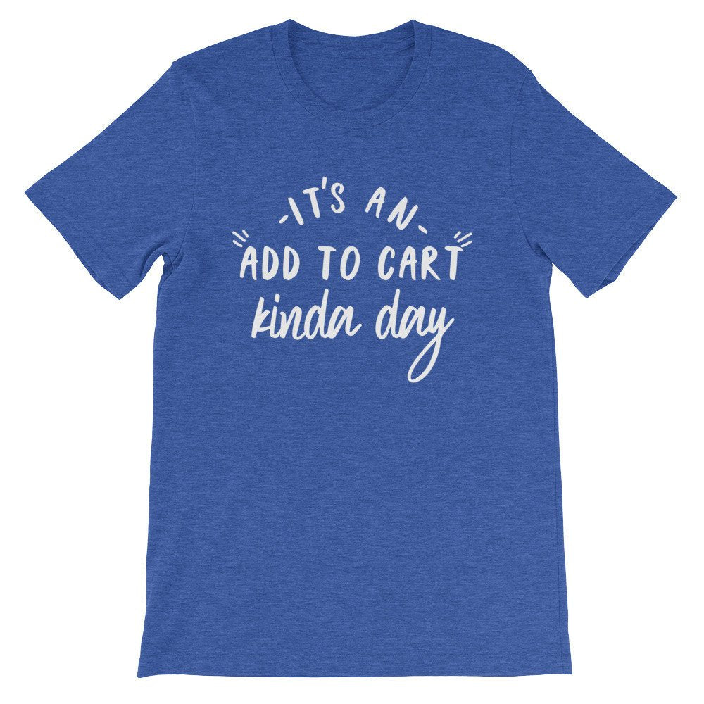 It’s An Add To Cart Kinda Day Unisex Shirt - Shopping Shirt, Shopping Gift, Shopaholic Shirt, Shopaholic Gift, Black Friday Shirt - Stag & Peach Co