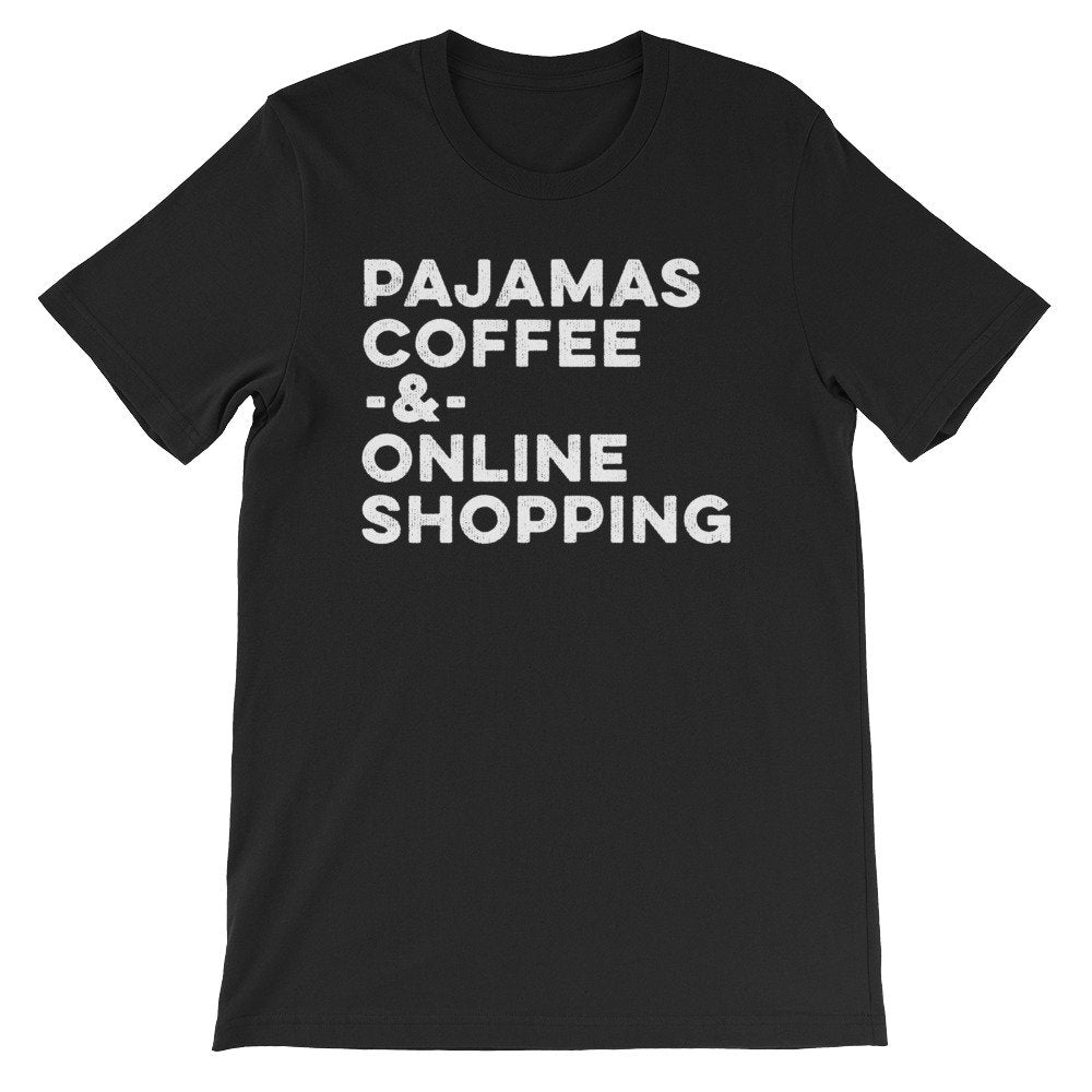 Pajamas Coffee & Online Shopping Unisex Shirt - Shopping Shirt, Shopping Gift, Shopaholic Shirt, Shopaholic Gift, Black Friday Shirt