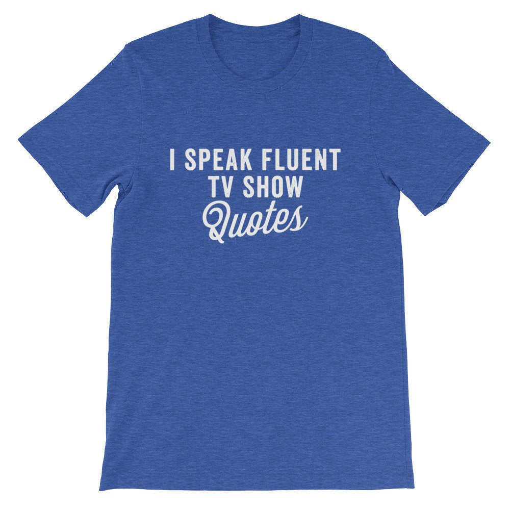 I Speak Fluent TV Show Quotes Unisex Shirt - tv Shirt, tv Gift, tv Show Shirt, Television Shirt, Television Gift, Reality tv Shirt