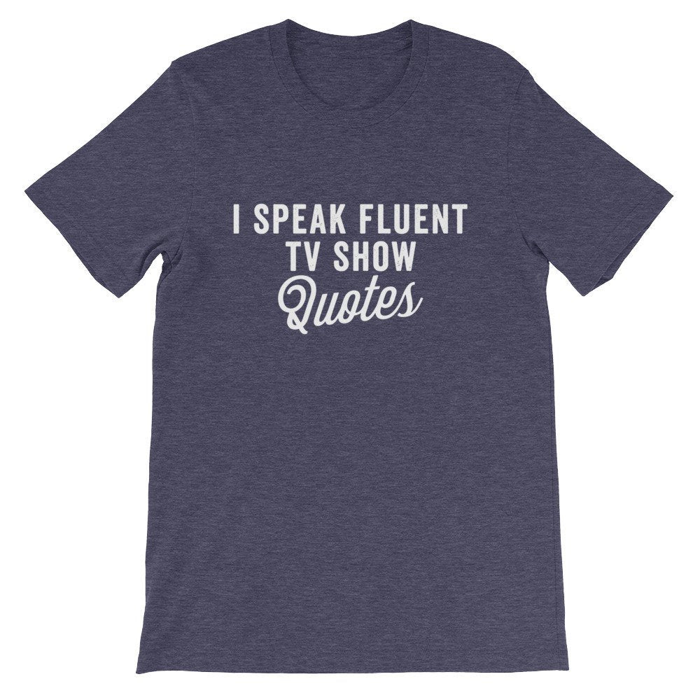 I Speak Fluent TV Show Quotes Unisex Shirt - tv Shirt, tv Gift, tv Show Shirt, Television Shirt, Television Gift, Reality tv Shirt
