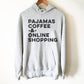 Pajamas Coffee & Online Shopping Hoodie - Shopping Shirt, Shopping Gift, Shopaholic Shirt, Shopaholic Gift, Black Friday Shirt