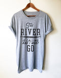 The River Is Calling Unisex Shirt -