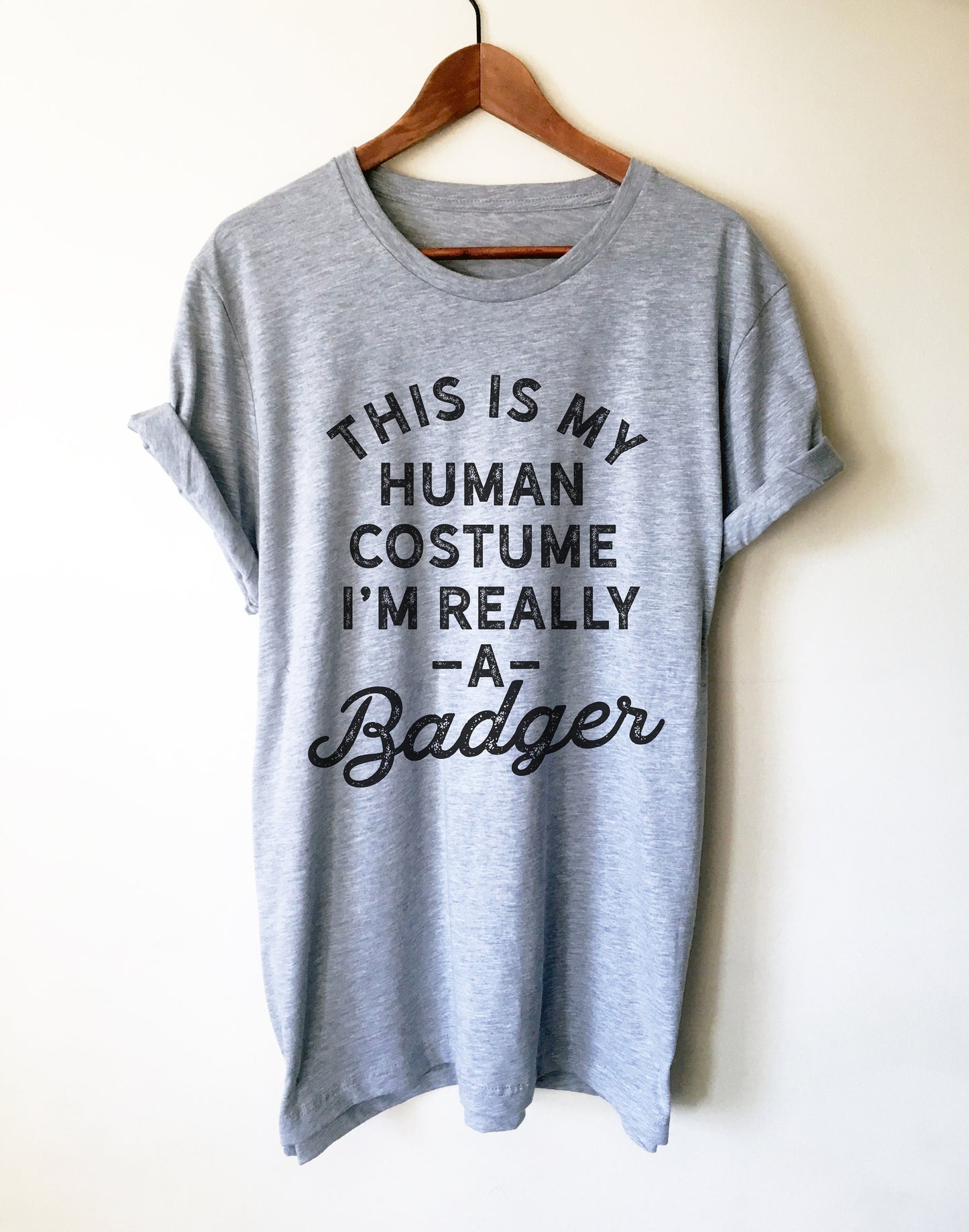 This Is My Human Costume I'm Really A Badger Unisex Shirt - Badger Shirt, Badger Gift, Badger Lover Gift, Badger Lover Shirt, Honey Badger