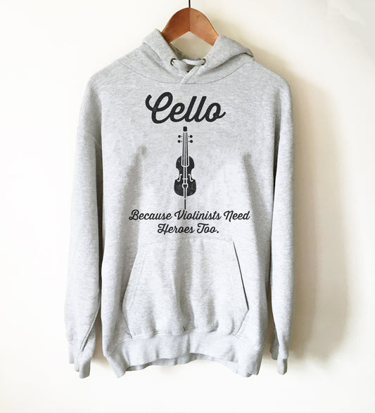 Cello Because Violinists Need Heroes Too Hoodie - Cello Shirt, Cello Hoodie, Cellist Shirt, Musician Gift, Music Shirt, Music Teacher Gift