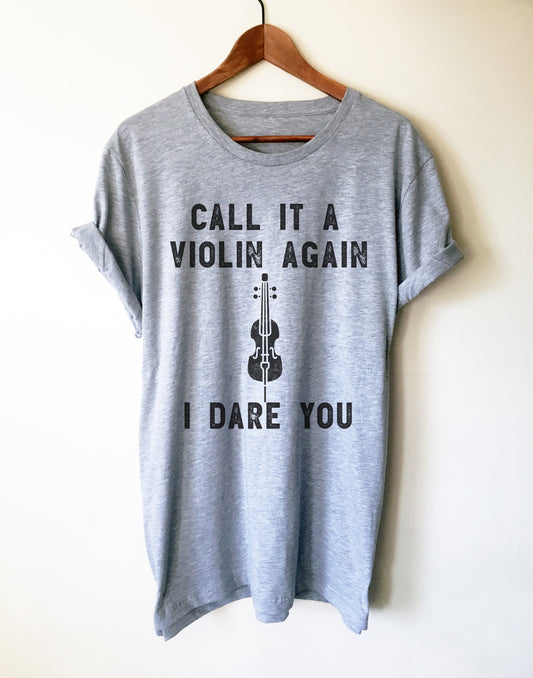 Call It A Violin Again I Dare You Unisex Shirt - Cello Shirt, Cello Art, Cellist Shirt, Musician Gift, Music Shirt, Music Teacher Gift