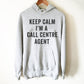 Keep Calm I'm A Call Centre Agent Hoodie - Call Centre Agent Shirt, Customer Service Shirt, Gift For Coworker, Call Center Agent Shirt
