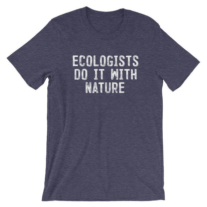 Ecologists Do It With Nature Unisex Shirt - Ecologist Shirt, Ecology Shirt, Ecology Gift, Environmentalist Shirt, Tree Hugger, Activist