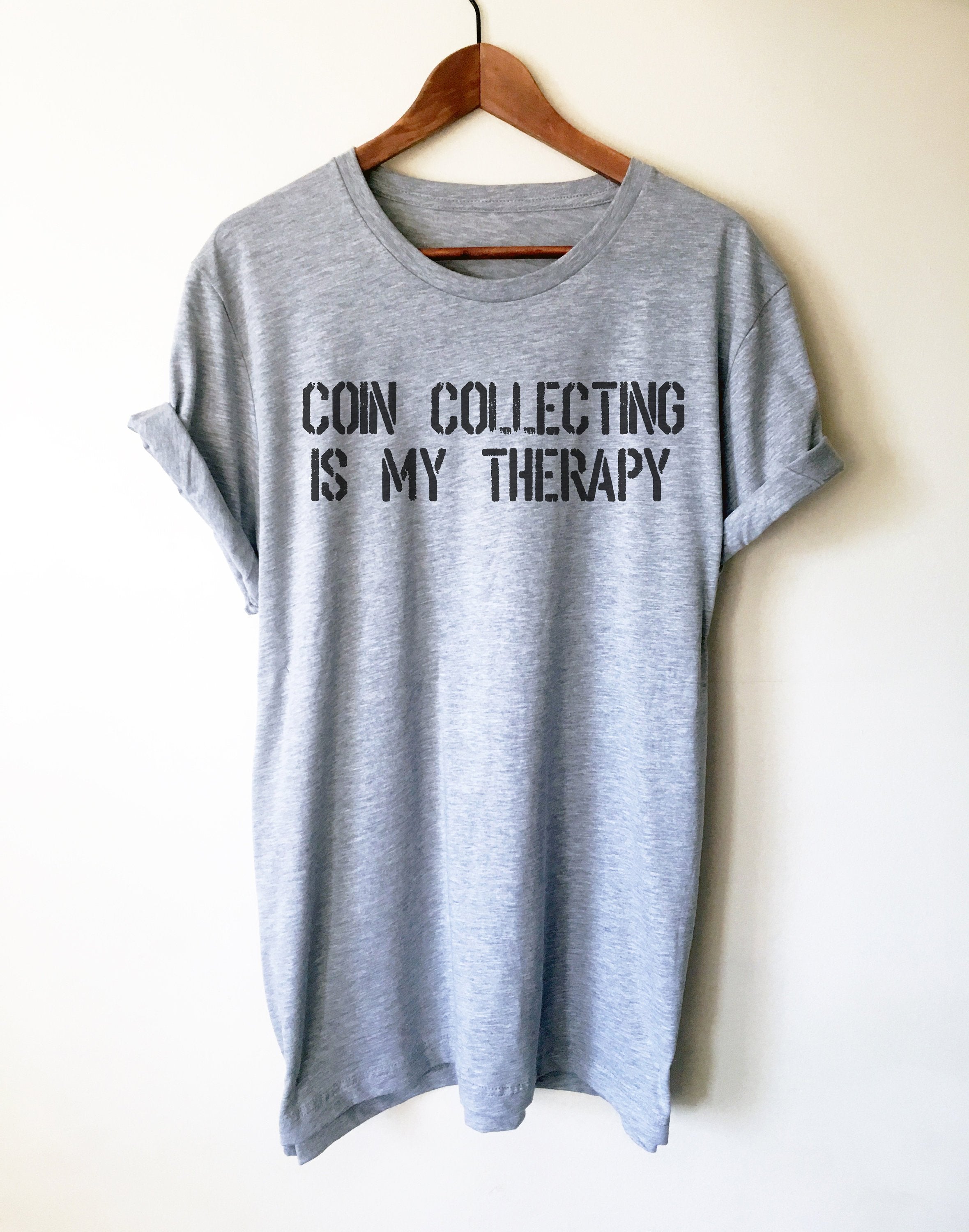 Coin Collecting Is My Therapy Unisex Shirt - Numismatist Shirt, Coin Collecting Shirt, Coin Collector Gift, Collector Gift, Retirement Shirt
