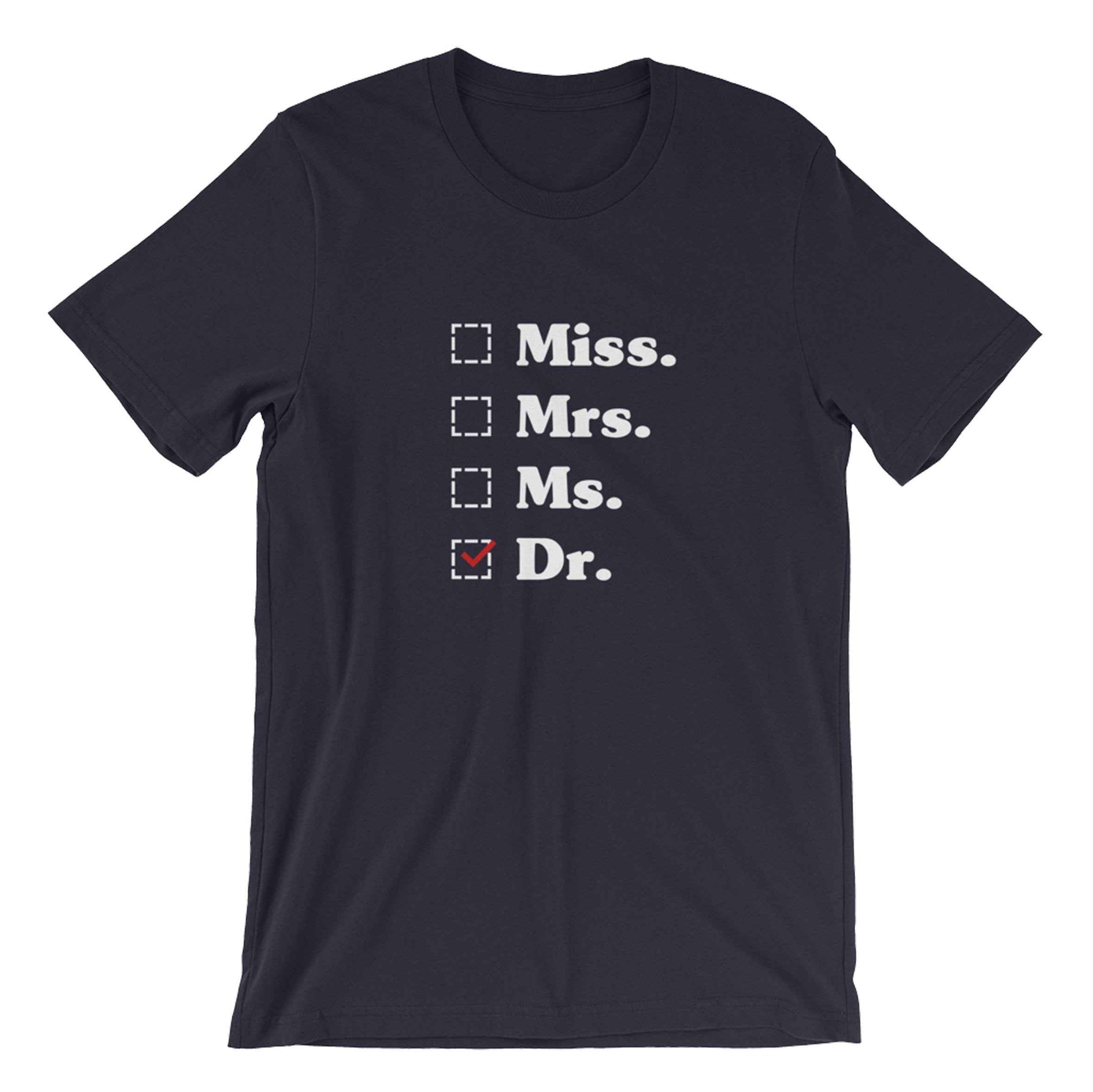 Miss. Mrs. Ms. Dr. Unisex Shirt - phd graduation gift - Doctor Gift For Her - Funny Doctor T-Shirt -  Unique Doctor Shirt
