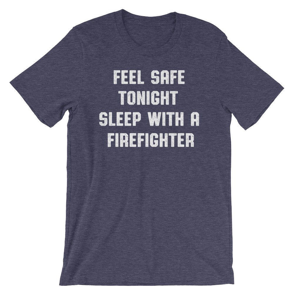 Feel Safe Tonight Sleep With A Firefighter Unisex Shirt - Firefighter Gift, Firefighter Shirt, Firefighter Wife, Firefighter Apparel