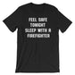 Feel Safe Tonight Sleep With A Firefighter Unisex Shirt - Firefighter Gift, Firefighter Shirt, Firefighter Wife, Firefighter Apparel