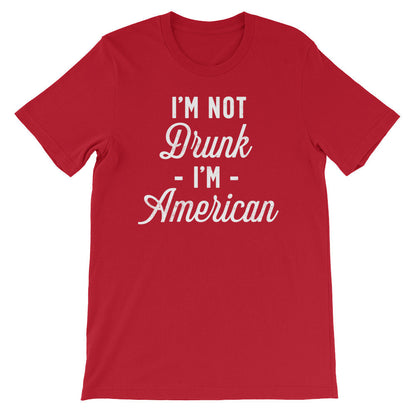 I’m Not Drunk I’m American Unisex Shirt - Independence Day Shirt, Independence Day Gift, Happy 4th July, Happy July 4, American Shirt