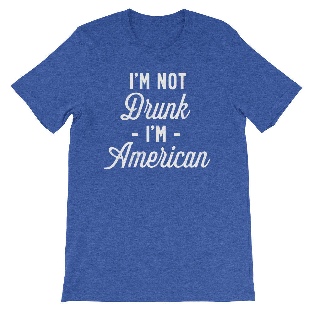 I’m Not Drunk I’m American Unisex Shirt - Independence Day Shirt, Independence Day Gift, Happy 4th July, Happy July 4, American Shirt