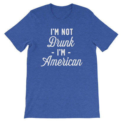 I’m Not Drunk I’m American Unisex Shirt - Independence Day Shirt, Independence Day Gift, Happy 4th July, Happy July 4, American Shirt