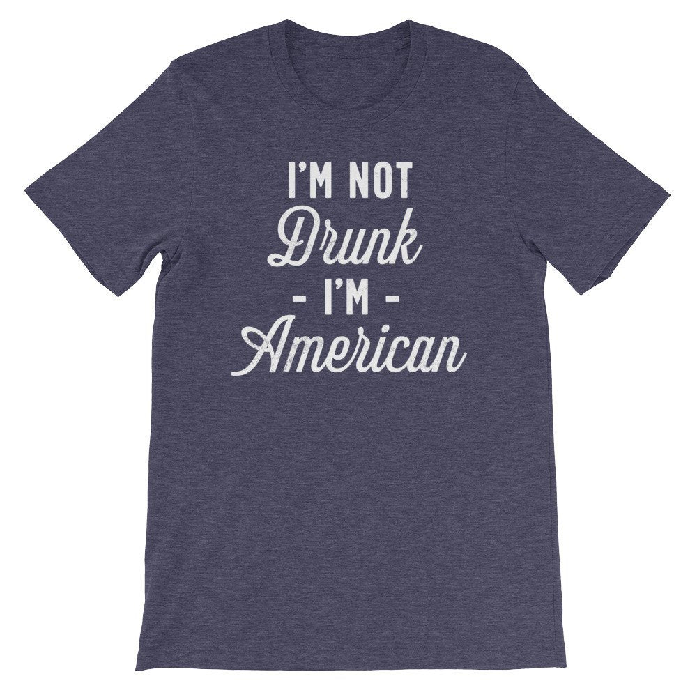 I’m Not Drunk I’m American Unisex Shirt - Independence Day Shirt, Independence Day Gift, Happy 4th July, Happy July 4, American Shirt
