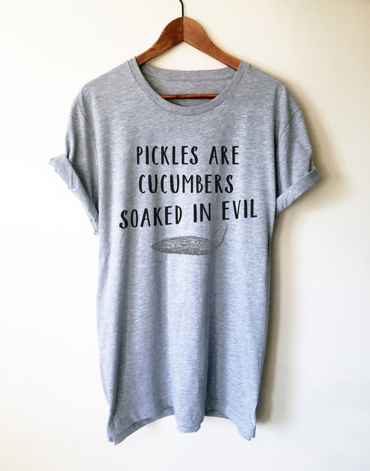 Pickles Are Cucumbers Soaked In Evil Unisex Shirt - Pickle Shirt, Dill Shirt, Pickles Are Evil, Pickle Hater, Funny Food Gift