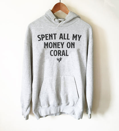 Spent All My Money On Coral Hoodie - Aquarium Shirt, Aquarium Gift, Fish Shirt, Fish Lover Gift, Tropical Fish Shirt, Pet Fish, Fish Tank