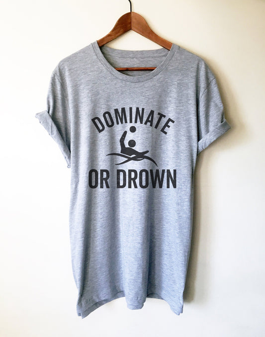 Dominate Or Drown Unisex Shirt - Water Polo Shirt, Water Polo Gift, Polo Shirt, Polo Gift, Water Polo Player