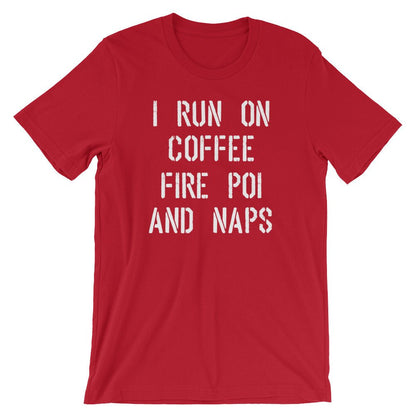 I Run On Coffee Fire Poi And Naps Unisex Shirt -Fire Poi Shirt, Fire Poi Gift, Performance Art Gift, Juggling Shirt, Circus Shirt, Poi Shirt